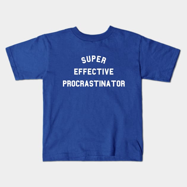 Super Effective Procrastinator Kids T-Shirt by dumbshirts